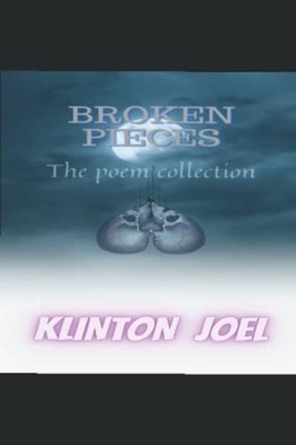 Broken Pieces The Poem Collection -  NEW KLINTON. JOEL 2021-10-28