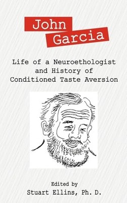John Garcia: Life of a Neuroethologist and History of Conditioned Taste Aversio