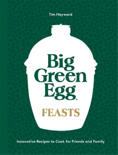 Tim Hayward Big Green Egg Feasts (Copertina rigida)