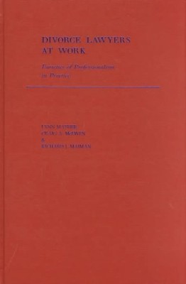 Divorce Lawyers at Work : Varieties of Professionalism in Practice, Hardcover...