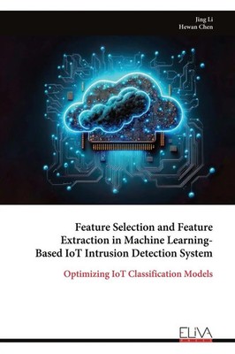 Jing Li | Feature Selection and Feature Extraction in Machine Learning-Based...