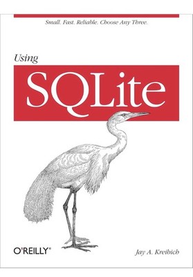 Using SQLite: Small. Fast. Reliable. Choose Any Three.