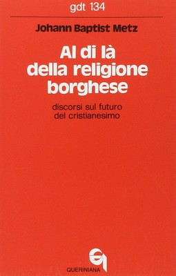 Al Di Là Della Religione Borghese. Discorsi Sul Futuro Del Cristianesimo