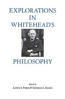 Explorations in Whiteheads Philosophy