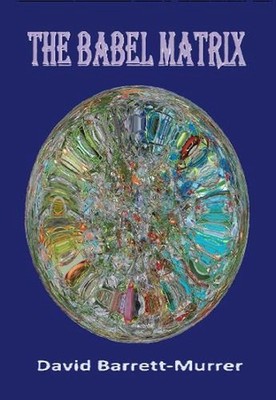 THE BABEL MATRIX: Alien Artefact by David Barrett-Murrer Paperback Book