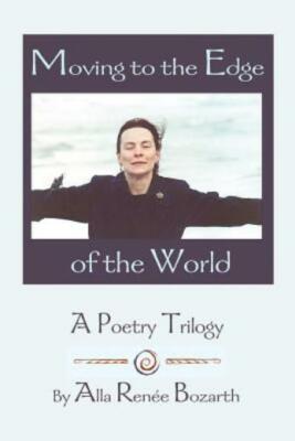 Moving To The Edge Of The World: A Poetry Trilogy