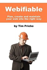 Webifiable - Plan, Create and Maintain Your Web Site the Right Way - Priebe, Tim