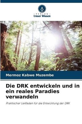 Die DRK entwickeln und in ein reales Paradies verwandeln by Mermoz Kabwe Muzembe