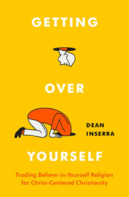 Getting Over Yourself: Trading Believe-in-Yourself Religion for Christ-Ce - GOOD
