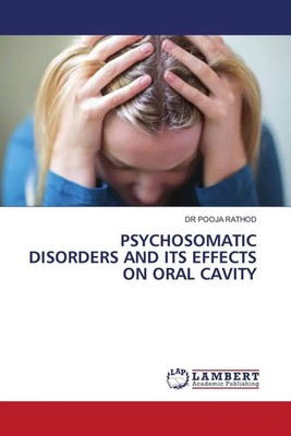 PSYCHOSOMATIC DISORDERS AND ITS EFFECTS ON ORAL CAVITY Pooja Rathod Taschenbuch