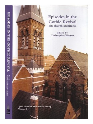 Webster, Christopher (Editor) Episodes IN Gothic Revival: Sechs Kirche Archit