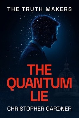 The Truth Makers: The Quantum Lie By Christopher Gardner - New Copy - 9798269...