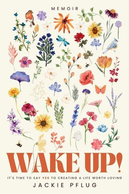 Wake Up! It's Time to Say Yes to Creating a Life Worth Loving Jackie Pflug Buch