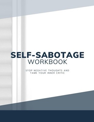 Self Sabotage Workbook: Cognitive Behavior Journal to Challenge Negative Thought