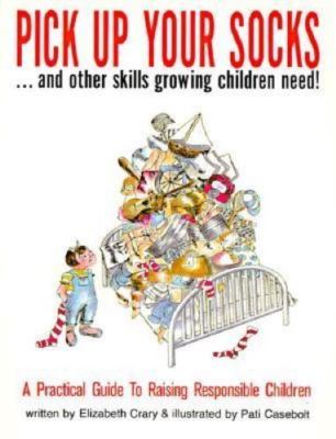 Pick Up Your Socks . . . and Other Skills Growing Children Need!: A Practical...