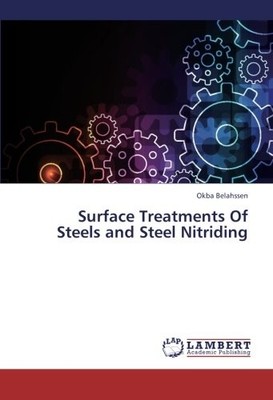 SURFACE TREATMENTS OF STEELS AND STEEL NITRIDING By Okba Belahssen **BRAND NEW**