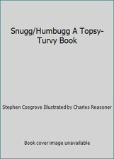 Snugg/Humbugg A Topsy-Turvy Book