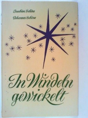 In Windeln gewickelt : ein kleines Weihnachtsbuch. Joachim Schöne; Johannes Schö