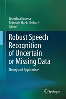 Robust Speech Recognition Of Uncertain Or Missing Data Dorothea Kolossa