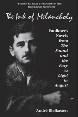 Ink of Melancholy: Faulkner's Novels from the Sound and - Paperback NEW Andre Bl
