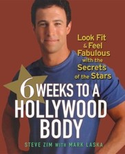 6 Weeks to a Hollywood Body: Look Fit and Feel Fa... 9781620455449 by Zim, Steve