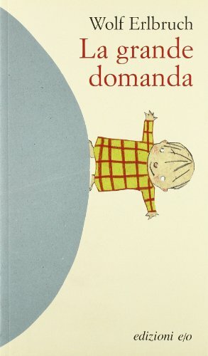 La grande domanda. Ediz. illustrata