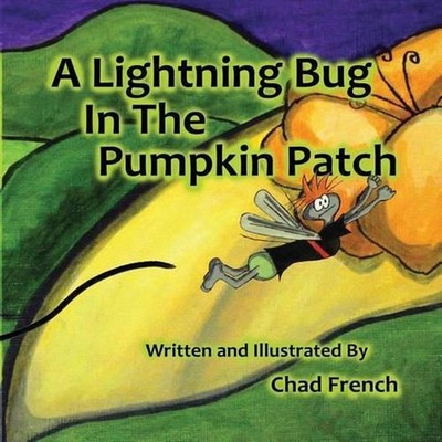 A Lightning Bug in the Pumpkin Patch by French A. Chad (English) Paperback Book