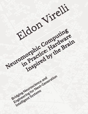 Neuromorphic Computing in Practice: Hardware Inspired by the Brain: Bridging Neu