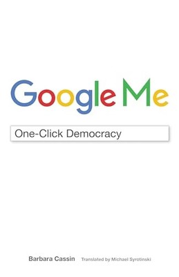 Google Me: One-Click Democracy by Barbara Cassin 9780823278060 NEW