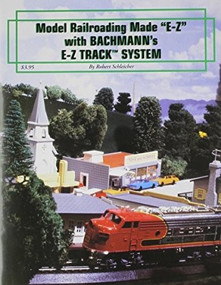 MODEL RAILROADING MADE ''E-Z'' WITH BACHMANN'S E-Z TRACK By Robert Schleicher