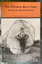 NEHALEM RIVER VALLEY - SETTLING THE BIG TIMBERLAND By Stella Bellingham Satern