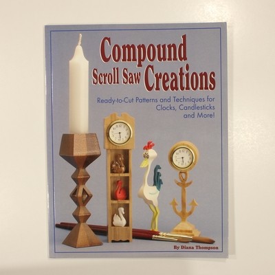 Compound Scroll Saw Creations: Ready-to-cut Patterns and Techniques for Clocks..