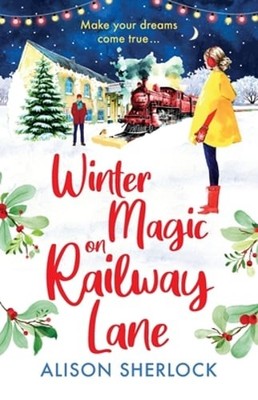 Winter Magic on Railway Lane: The uplifting, cosy, festive romance from Alison