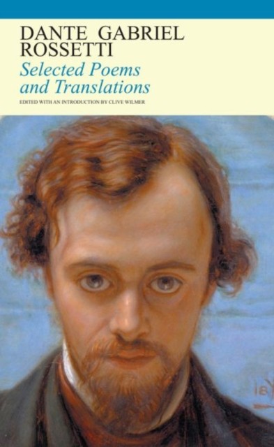 Selected Poems and Translations by Dante Gabriel Rossetti PAPERBACK