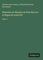 Gabriel Jules Cosnac (U. A.) | MéMoires Du Marquis De Sourches Sur Le RéGne...
