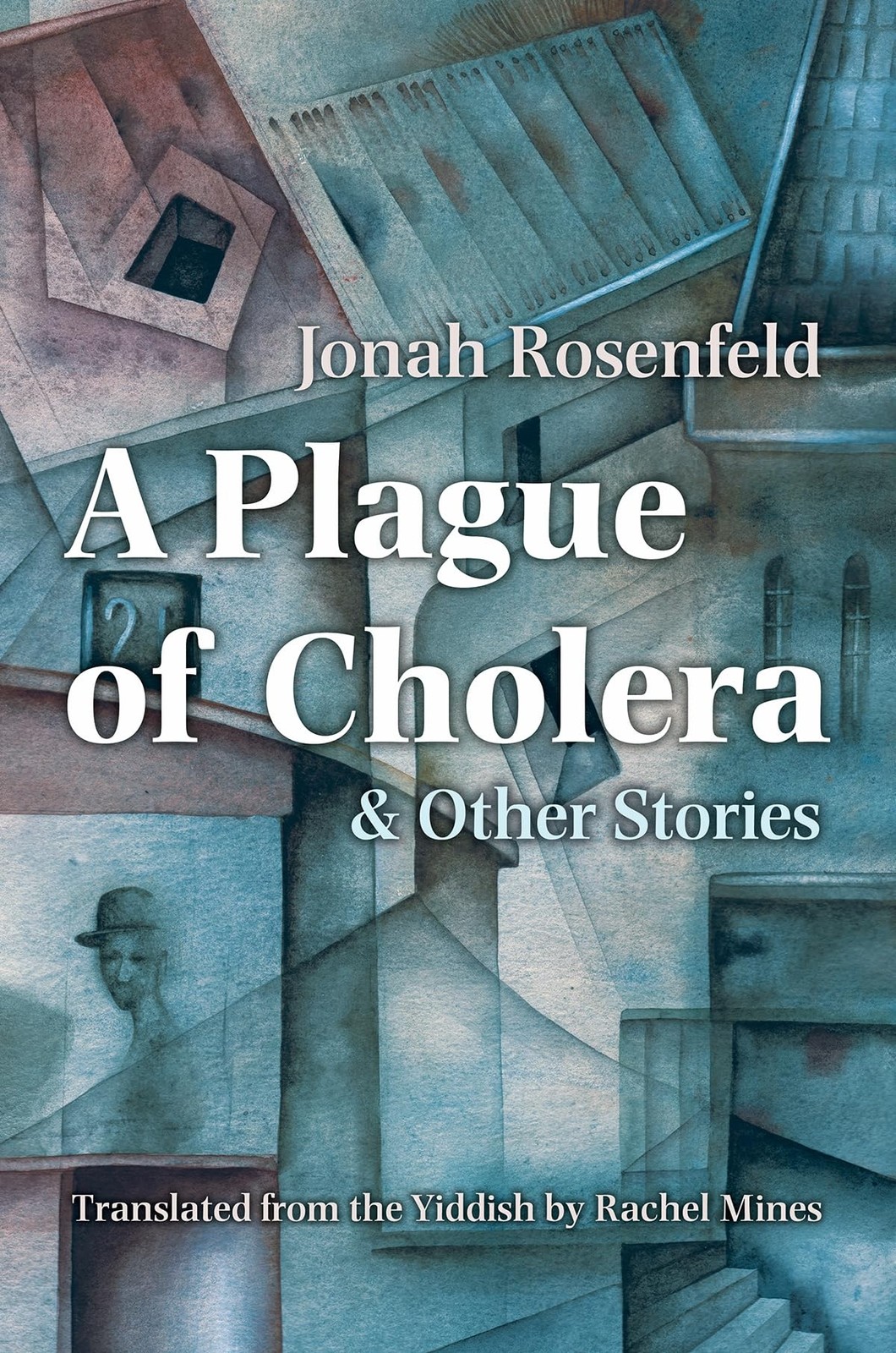 A Plague of Cholera and Other Stories (Judaic T. Rosenfeld, Mines**