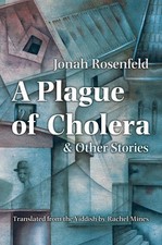 A Plague of Cholera and Other Stories (Judaic T. Rosenfeld, Mines**