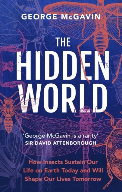 The Hidden World: How Insects Sustain Life on Earth by George McGavin HARDBACK - Image 6