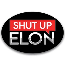 Magnet Me Up Shut Up Elon Car Magnet – 4x6 Inches, Oval, Funny Magnetic Decal