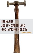 Irenaeus, Joseph Smith, and God-Making Heresy by Adam J. Powell (English) Hardco