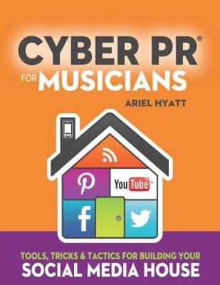 Cyber PR for Musicians: Tools, Tricks  Tactics for Building Your So - VERY GOOD