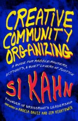 Creative Community Organizing: A Guide for Rabble-Rousers, Activists, and - GOOD