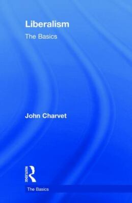 Liberalism : The Basics, Hardcover by Charvet, John, Brand New, Free shipping...