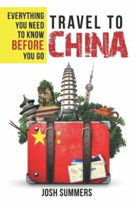 Travel to China: Everything You Need to Know Before You Go by Leeanne Hendrick