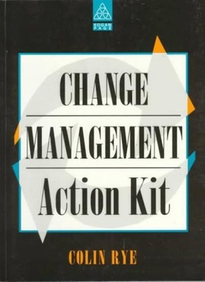 The Change Management Action Kit: A Practical Guide to Managing 
