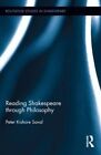 Reading Shakespeare Through Philosophy by Peter Kishore Saval (Hardback, 2014)
