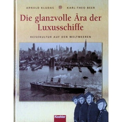 Kludas, Arnold; Beer, Karl T - Die glanzvolle Ära der Luxusschiffe: Reisekultur