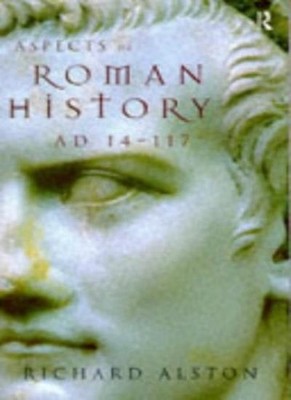 Aspects of Roman History AD 14-117,Richard Alston