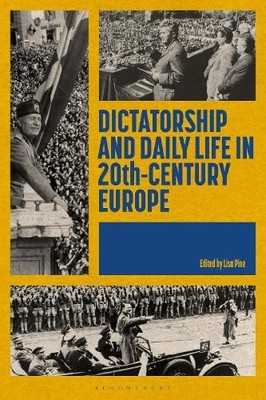 Dictatorship and Daily Life in 20th-Century Europe - 9781350209015