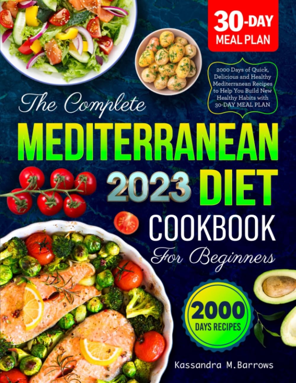 The Complete Mediterranean Diet Cookbook for Beginners 2023: 2000 Days of Quick